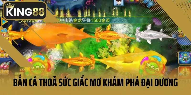 Bắn cá King88 thoả sức giấc mơ khám phá đại dương