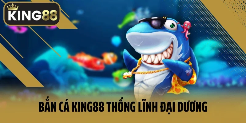 Bắn Cá King88