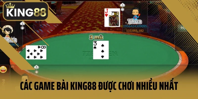 Các game bài King88 được chơi nhiều nhất