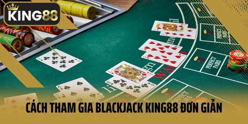 Cách tham gia Blackjack King88 đơn giản
