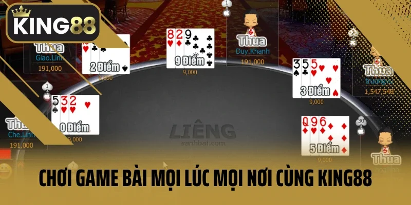 Chơi game bài mọi lúc mọi nơi cùng King88