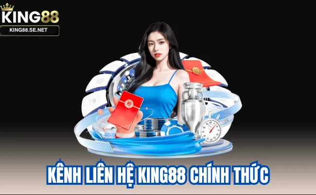 Kênh liên hệ King88 chính thức