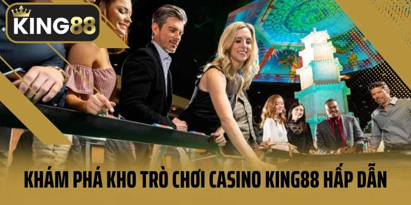 Khám phá kho trò chơi casino King88 hấp dẫn không thể bỏ qua