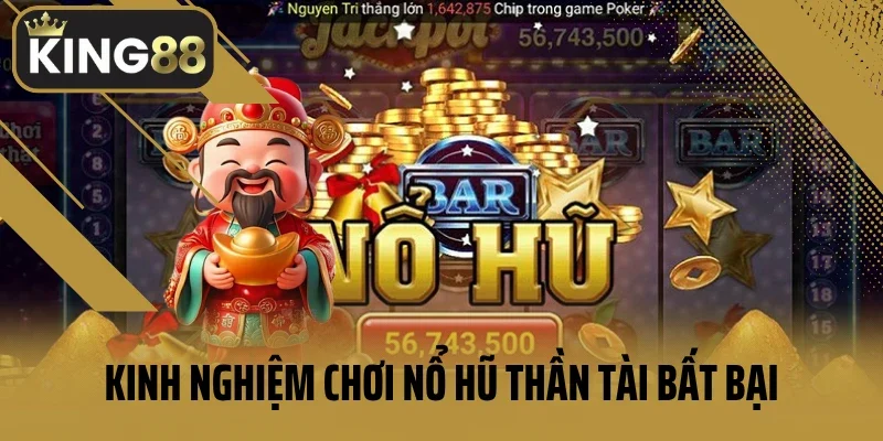 Kinh nghiệm chắc thắng khi chơi nổ hũ thần tài