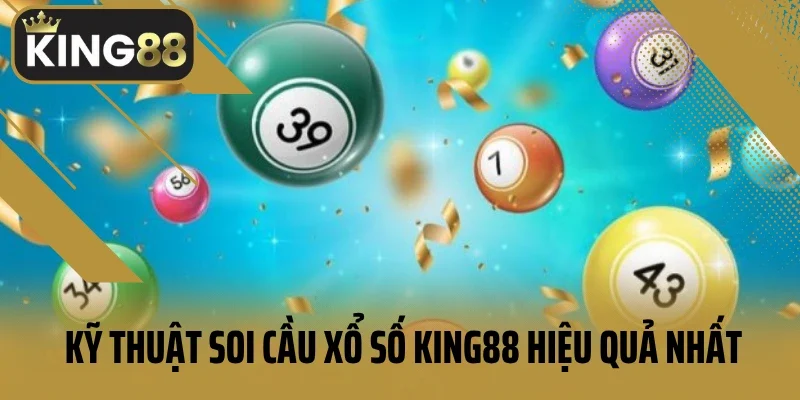 Kỹ thuật soi cầu xổ số King88 hiệu quả nhất