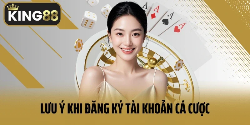 Lưu ý khi đăng ký tài khoản cá cược