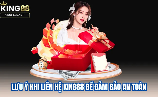 Lưu ý khi liên hệ King88 để đảm bảo an toàn