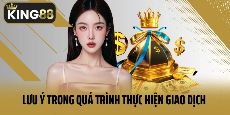 Lưu ý trong quá trình thực hiện giao dịch nạp tiền