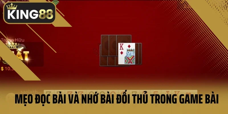 Mẹo đọc bài và nhớ bài đối thủ trong game bài