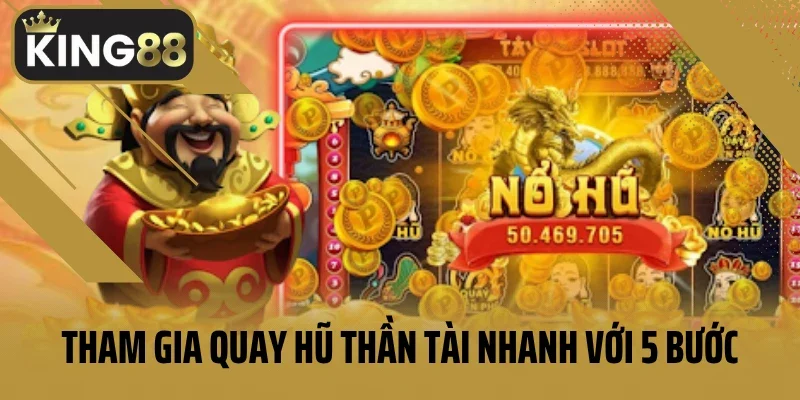 Tham gia quay hũ thần tài nhanh với 5 bước