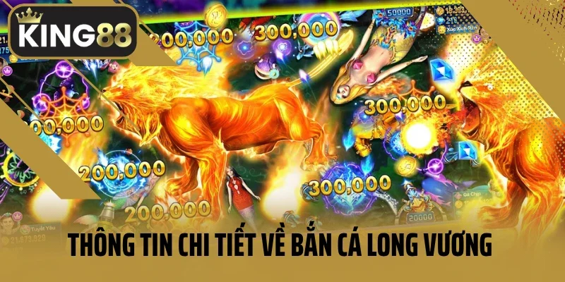 Thông tin chi tiết về bắn cá Long Vương King88