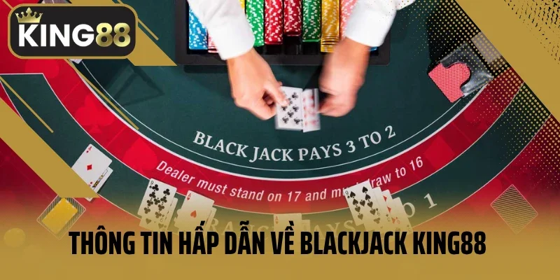 Thông tin hấp dẫn về Blackjack King88 