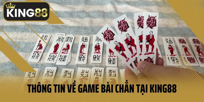 Thông tin về game bài chắn hot hit tại KING88