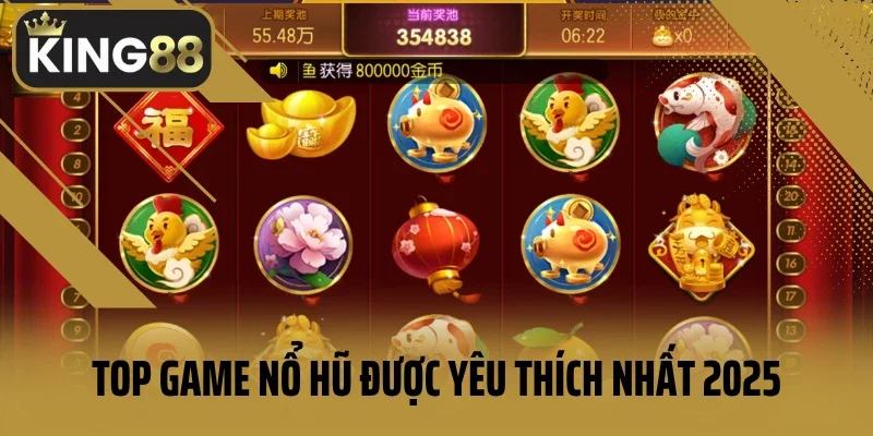 Top game nổ hũ được yêu thích nhất 2025